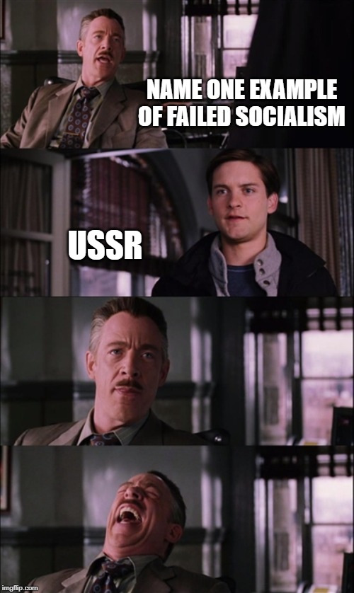 Spiderman Laugh | NAME ONE EXAMPLE OF FAILED SOCIALISM; USSR | image tagged in memes,spiderman laugh | made w/ Imgflip meme maker