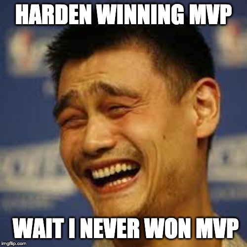 Harden MVP | HARDEN WINNING MVP; WAIT I NEVER WON MVP | image tagged in yao ming | made w/ Imgflip meme maker