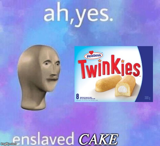 Ah Yes enslaved | CAKE | image tagged in ah yes enslaved | made w/ Imgflip meme maker