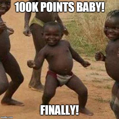 Thanks for your support! | 100K POINTS BABY! FINALLY! | image tagged in memes,third world success kid,100k points,milestone | made w/ Imgflip meme maker