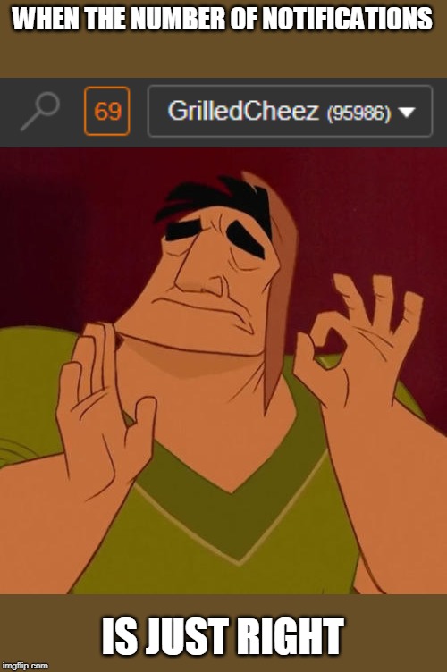 WHEN THE NUMBER OF NOTIFICATIONS; IS JUST RIGHT | image tagged in when x just right,notifications,69,screenshot | made w/ Imgflip meme maker