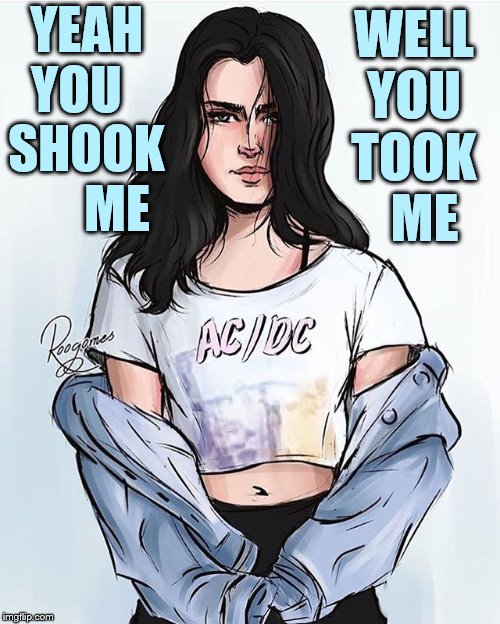 WELL YOU TOOK   ME YEAH YOU   SHOOK       ME | made w/ Imgflip meme maker