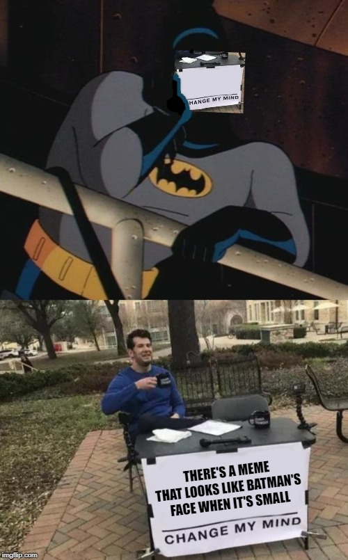 When I see the thumbnail it's all I see. | THERE'S A MEME THAT LOOKS LIKE BATMAN'S FACE WHEN IT'S SMALL | image tagged in batman thinking,memes,change my mind,thumbnail,face | made w/ Imgflip meme maker
