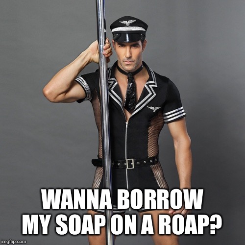 WANNA BORROW MY SOAP ON A ROAP? | made w/ Imgflip meme maker