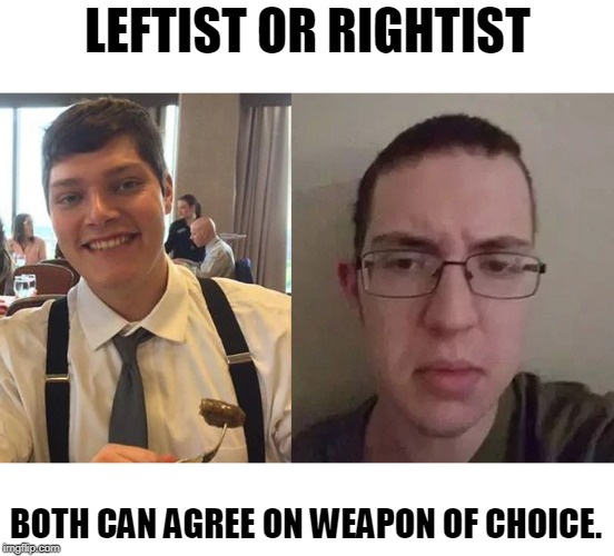 High capacity magazine Semi automatic "assault" rifles.  See?  it's all about finding common ground. | LEFTIST OR RIGHTIST; BOTH CAN AGREE ON WEAPON OF CHOICE. | image tagged in guns | made w/ Imgflip meme maker