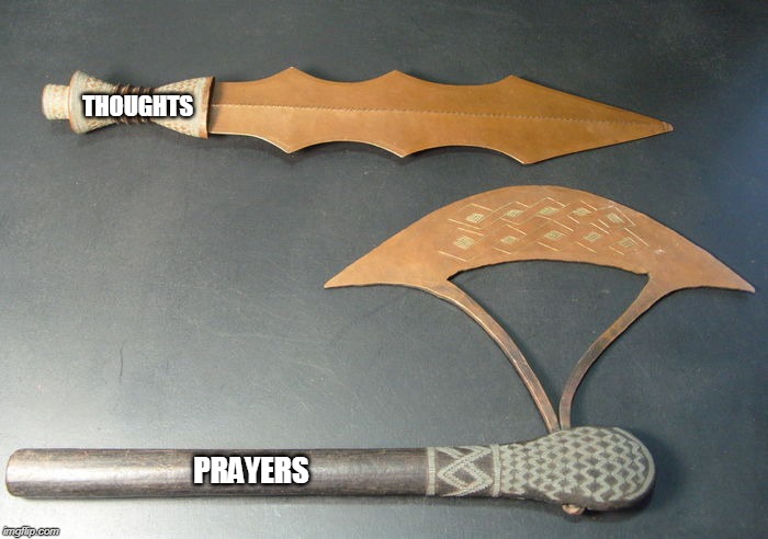 axe and sword | THOUGHTS; PRAYERS | image tagged in axe and sword | made w/ Imgflip meme maker