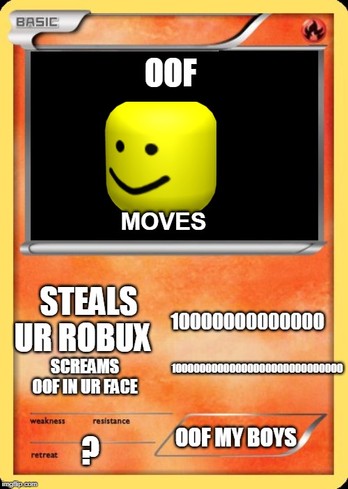 Blank Pokemon Card | OOF; MOVES; 10000000000000; STEALS UR ROBUX; 10000000000000000000000000000; SCREAMS OOF IN UR FACE; OOF MY BOYS; ? | image tagged in blank pokemon card | made w/ Imgflip meme maker