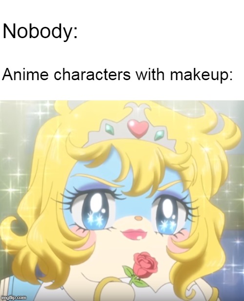 Cocotama with makeup | Nobody:; Anime characters with makeup: | image tagged in cocotama with makeup | made w/ Imgflip meme maker