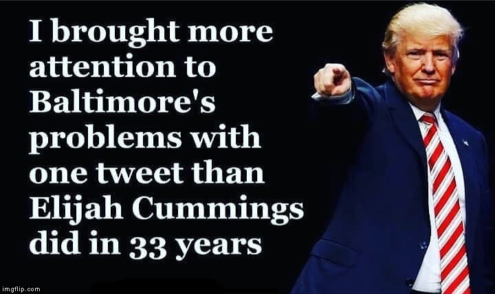 Short And Sweet | I BROUGHT MORE ATTENTION TO BALTIMORE'S PROBLEMS WITH ONE TWEET THAN ELIJAH CUMMINGS DID IN 33 YEARS | image tagged in memes,trump tweet,baltimore | made w/ Imgflip meme maker