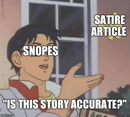 Is This A Pigeon | SATIRE ARTICLE; SNOPES; "IS THIS STORY ACCURATE?" | image tagged in memes,is this a pigeon | made w/ Imgflip meme maker