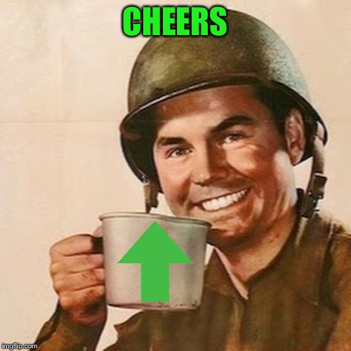 Coffee Soldier | CHEERS | image tagged in coffee soldier | made w/ Imgflip meme maker