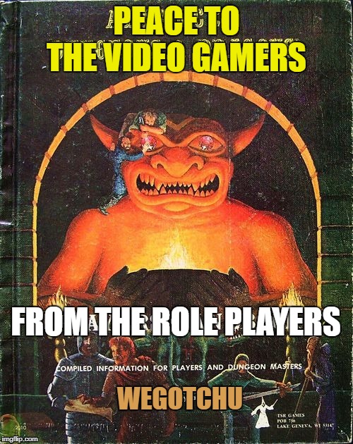 Old and New School Simulators | PEACE TO THE VIDEO GAMERS; FROM THE ROLE PLAYERS; WEGOTCHU | image tagged in mmorpg,role playing games,video games,rpg,gamers | made w/ Imgflip meme maker