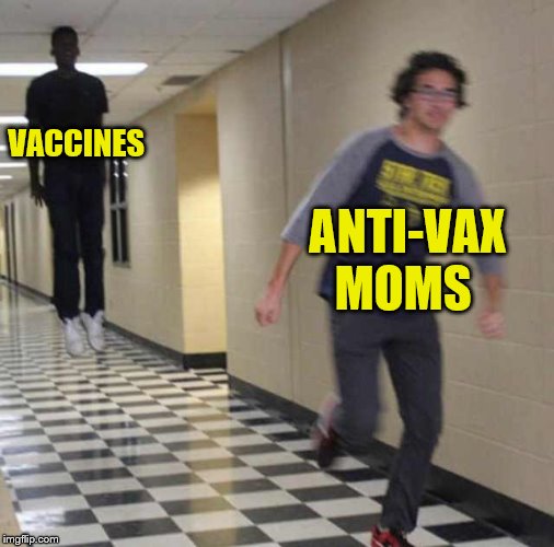 floating boy chasing running boy | VACCINES; ANTI-VAX MOMS | image tagged in floating boy chasing running boy | made w/ Imgflip meme maker