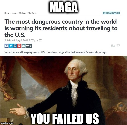 Sad | MAGA; YOU FAILED US | image tagged in george washington,maga,asylum,immigration,founding fathers,politics | made w/ Imgflip meme maker