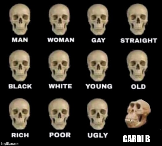 idiot skull | CARDI B | image tagged in idiot skull | made w/ Imgflip meme maker
