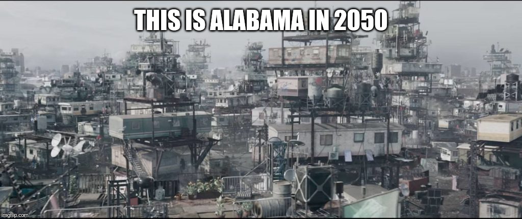 Ready player one colombus | THIS IS ALABAMA IN 2050 | image tagged in ready player one colombus,south,alabama,funny,memes | made w/ Imgflip meme maker