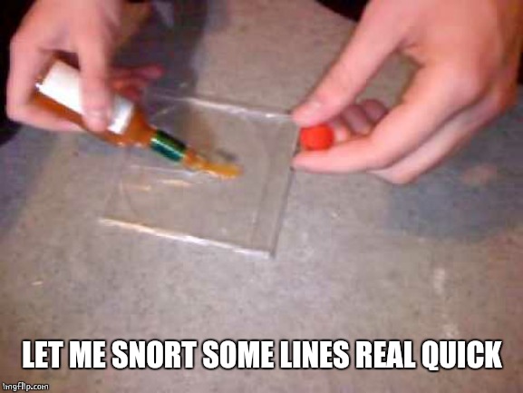 LET ME SNORT SOME LINES REAL QUICK | made w/ Imgflip meme maker