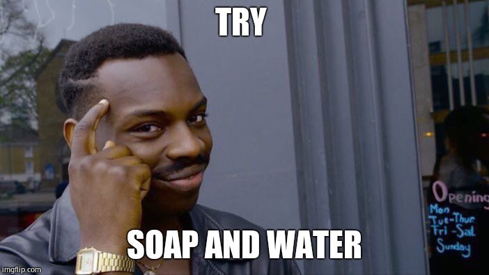 Roll Safe Think About It Meme | TRY SOAP AND WATER | image tagged in memes,roll safe think about it | made w/ Imgflip meme maker