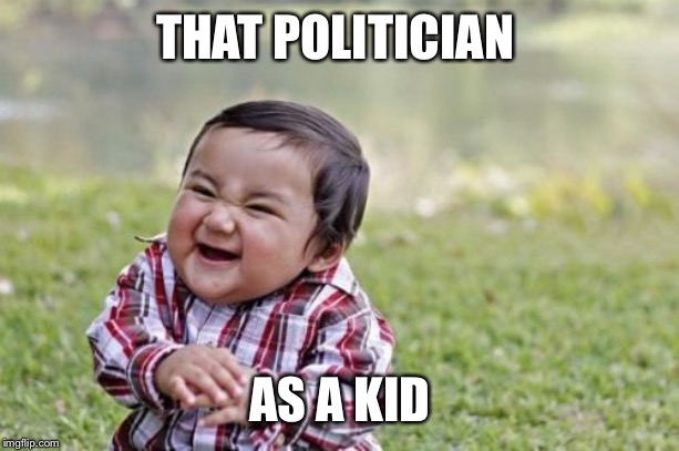 Evil Toddler Meme | THAT POLITICIAN AS A KID | image tagged in memes,evil toddler | made w/ Imgflip meme maker