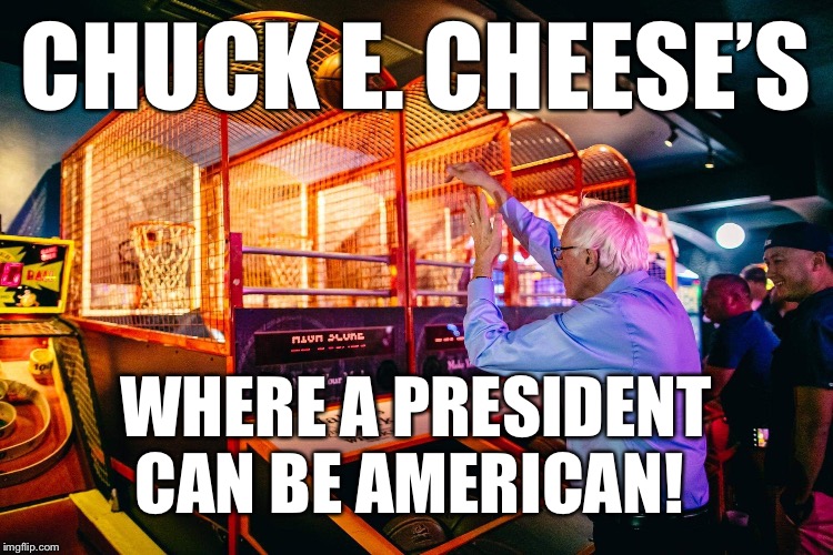 Bernie Drains a 3 | CHUCK E. CHEESE’S; WHERE A PRESIDENT CAN BE AMERICAN! | image tagged in chuck e cheese,bernie,america,president | made w/ Imgflip meme maker