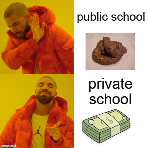 Drake Hotline Bling Meme | public school; private school | image tagged in memes,drake hotline bling | made w/ Imgflip meme maker