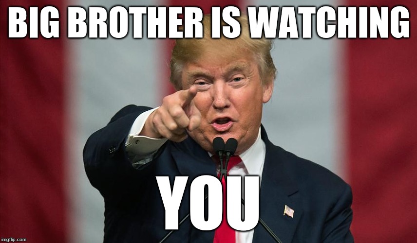 Donald Trump Birthday | BIG BROTHER IS WATCHING; YOU | image tagged in donald trump birthday | made w/ Imgflip meme maker