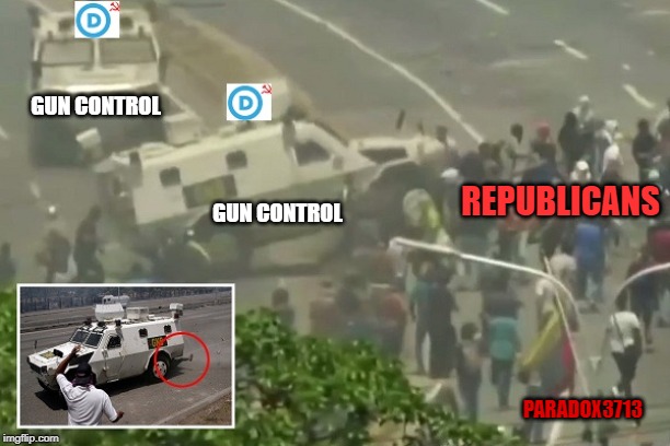 What Gun Control brings. | GUN CONTROL; REPUBLICANS; GUN CONTROL; PARADOX3713 | image tagged in memes,democrats,gun control,terrorism,mass shootings,socialism | made w/ Imgflip meme maker