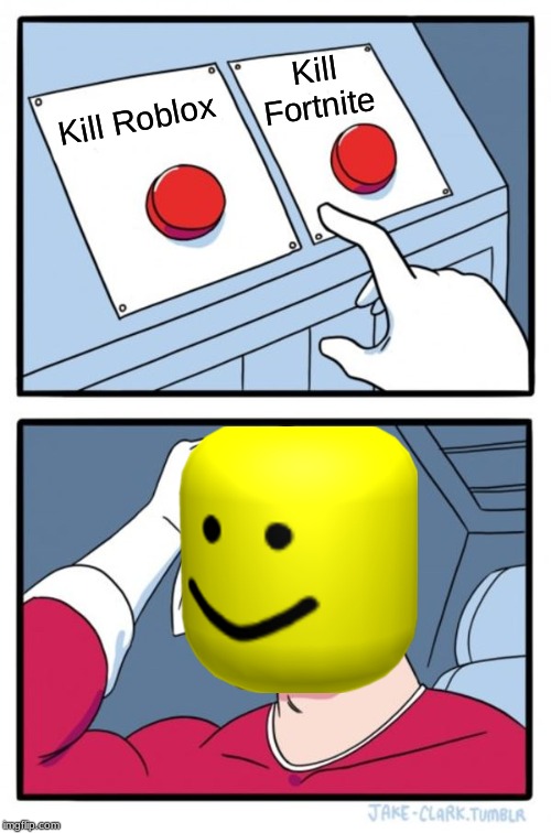 Two Buttons | Kill Fortnite; Kill Roblox | image tagged in memes,two buttons | made w/ Imgflip meme maker
