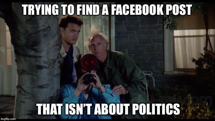 TRYING TO FIND A FACEBOOK POST; THAT ISN’T ABOUT POLITICS | image tagged in tom hanks | made w/ Imgflip meme maker