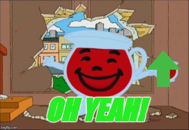 Kool Aid Man | OH YEAH! | image tagged in kool aid man | made w/ Imgflip meme maker