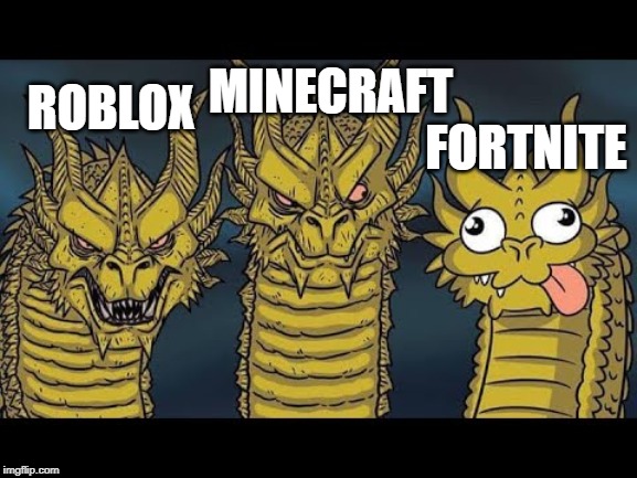 MINECRAFT; ROBLOX; FORTNITE | made w/ Imgflip meme maker