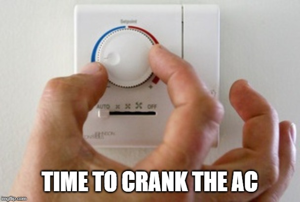 thermostat air conditioner heater | TIME TO CRANK THE AC | image tagged in thermostat air conditioner heater | made w/ Imgflip meme maker