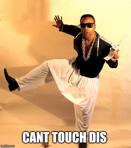 mc hammer | CANT TOUCH DIS | image tagged in mc hammer | made w/ Imgflip meme maker