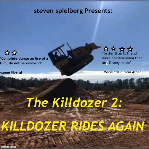 Killdozer 2 | image tagged in political meme | made w/ Imgflip meme maker