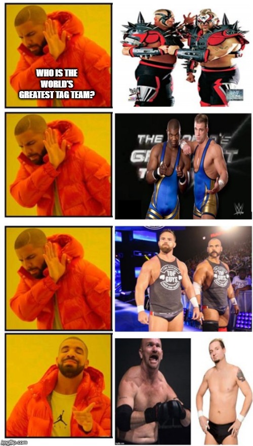 WHO IS THE WORLD'S GREATEST TAG TEAM? | image tagged in wrestling,wwe | made w/ Imgflip meme maker