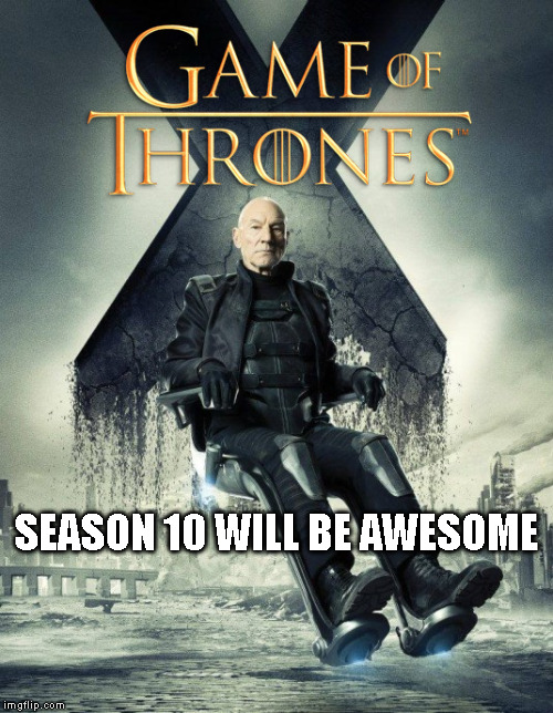 Futur GOT | SEASON 10 WILL BE AWESOME | image tagged in game of thrones | made w/ Imgflip meme maker