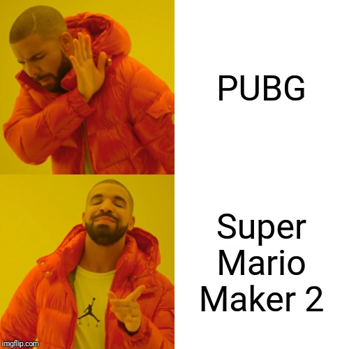 Drake Hotline Bling Meme | PUBG; Super Mario Maker 2 | image tagged in memes,drake hotline bling | made w/ Imgflip meme maker