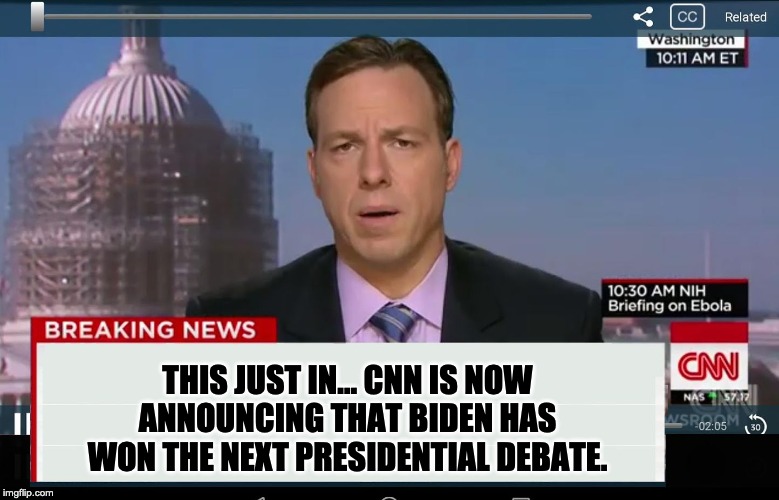 CNN Crazy News Network | THIS JUST IN… CNN IS NOW ANNOUNCING THAT BIDEN HAS WON THE NEXT PRESIDENTIAL DEBATE. | image tagged in cnn crazy news network | made w/ Imgflip meme maker