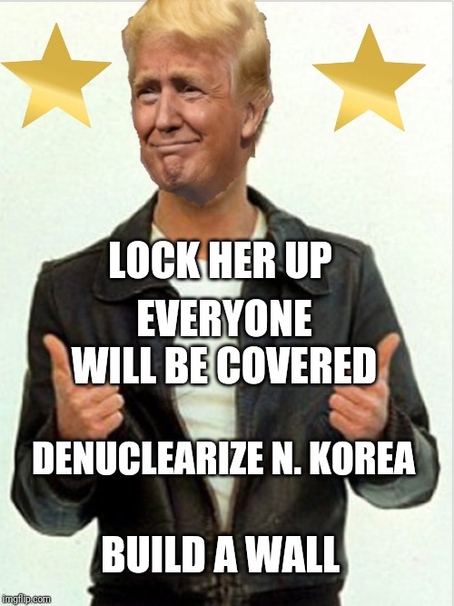 Good thing my supporters grade on a curve | LOCK HER UP; EVERYONE WILL BE COVERED; DENUCLEARIZE N. KOREA; BUILD A WALL | image tagged in fonzie trump | made w/ Imgflip meme maker