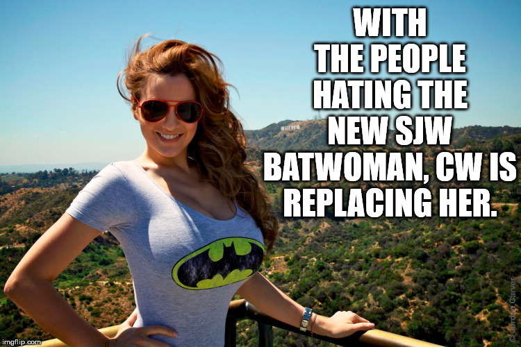 SJW Batwoman | WITH THE PEOPLE HATING THE NEW SJW BATWOMAN, CW IS REPLACING HER. | image tagged in sjw,social justice warrior,frontpage | made w/ Imgflip meme maker