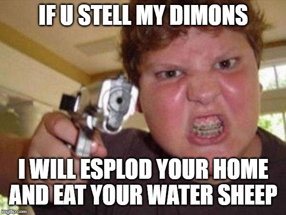 me irl wen im mad | IF U STELL MY DIMONS; I WILL ESPLOD YOUR HOME AND EAT YOUR WATER SHEEP | image tagged in minecrafter | made w/ Imgflip meme maker