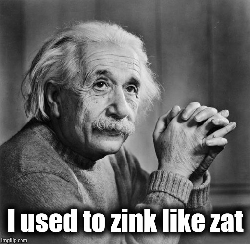Einstein | I used to zink like zat | image tagged in einstein | made w/ Imgflip meme maker