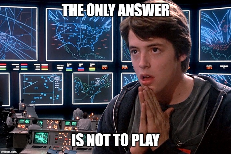 War Games | THE ONLY ANSWER IS NOT TO PLAY | image tagged in war games | made w/ Imgflip meme maker