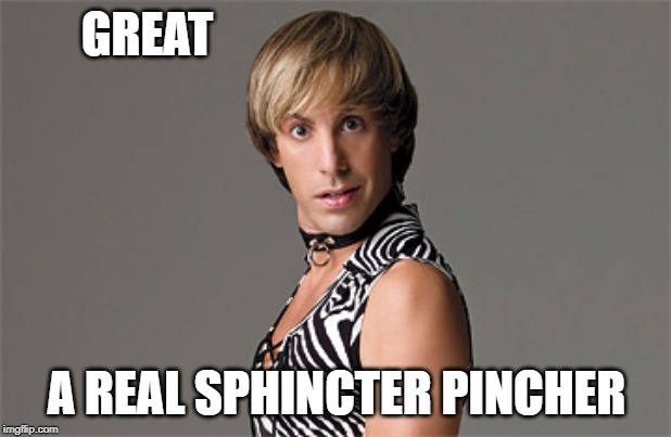 GREAT A REAL SPHINCTER PINCHER | made w/ Imgflip meme maker