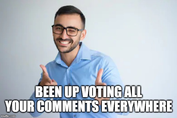 Winky Point | BEEN UP VOTING ALL YOUR COMMENTS EVERYWHERE | image tagged in winky point | made w/ Imgflip meme maker