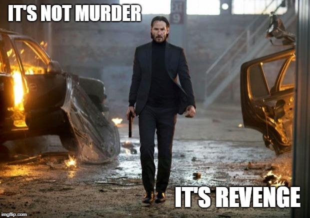 John Wick FYC | IT'S NOT MURDER IT'S REVENGE | image tagged in john wick fyc | made w/ Imgflip meme maker