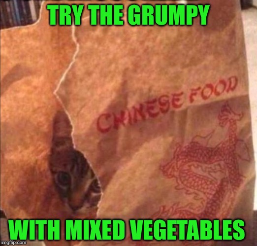 Chinese food | TRY THE GRUMPY WITH MIXED VEGETABLES | image tagged in chinese food | made w/ Imgflip meme maker