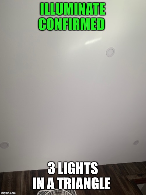 Illuminate confirmed in my cabin | ILLUMINATE CONFIRMED; 3 LIGHTS IN A TRIANGLE | image tagged in cabin,illuminati,illuminati confirmed | made w/ Imgflip meme maker