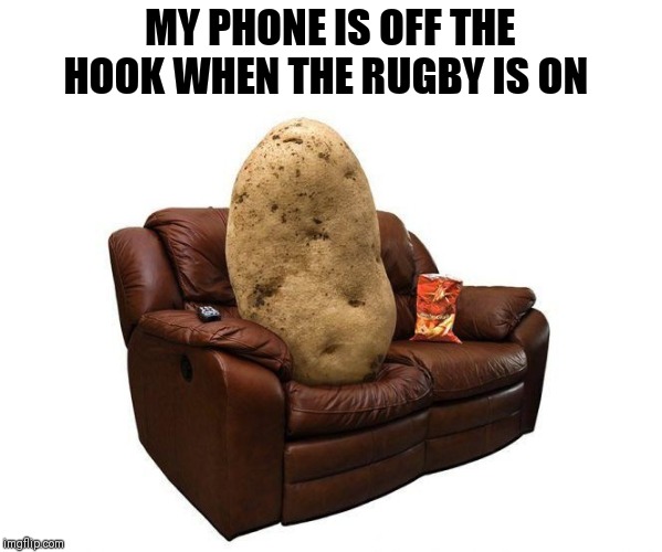 MY PHONE IS OFF THE HOOK WHEN THE RUGBY IS ON | made w/ Imgflip meme maker