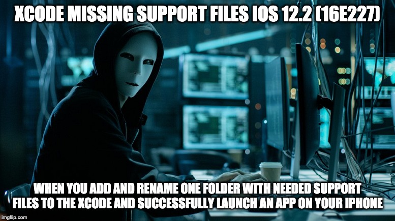 XCODE MISSING SUPPORT FILES IOS 12.2 (16E227); WHEN YOU ADD AND RENAME ONE FOLDER WITH NEEDED SUPPORT FILES TO THE XCODE AND SUCCESSFULLY LAUNCH AN APP ON YOUR IPHONE | made w/ Imgflip meme maker
